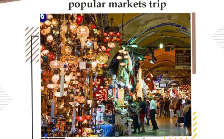  Popular markets trip – Istanbul